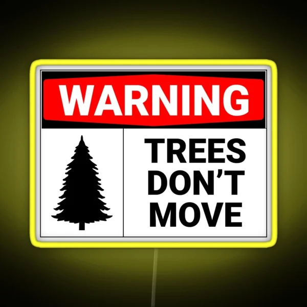 Warning Trees Don T Move RGB Neon Sign
