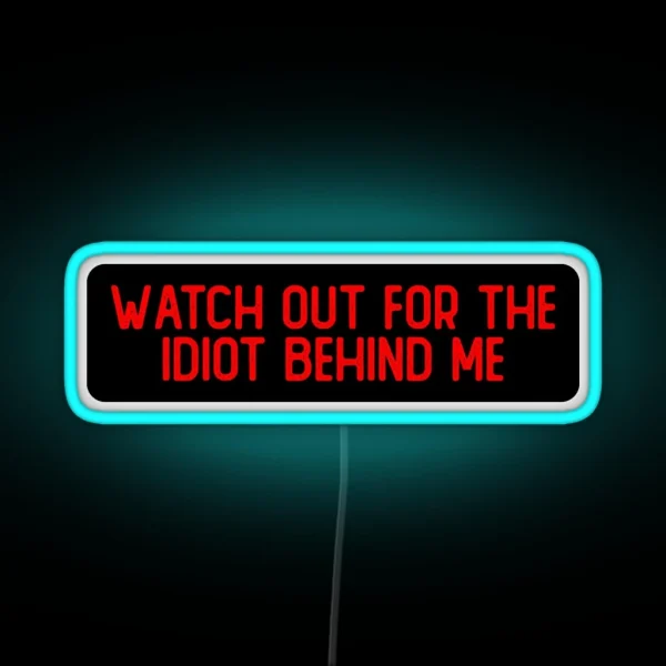 Watch Out For The Idiot Behind Me Cool Biker RGB Neon Sign