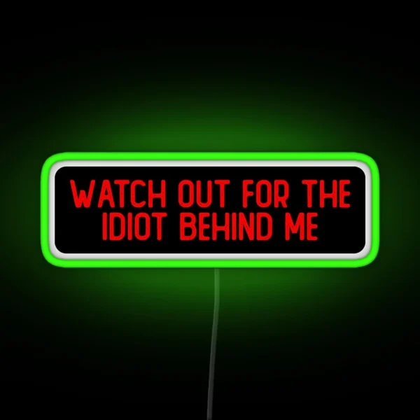 Watch Out For The Idiot Behind Me Cool Biker RGB Neon Sign