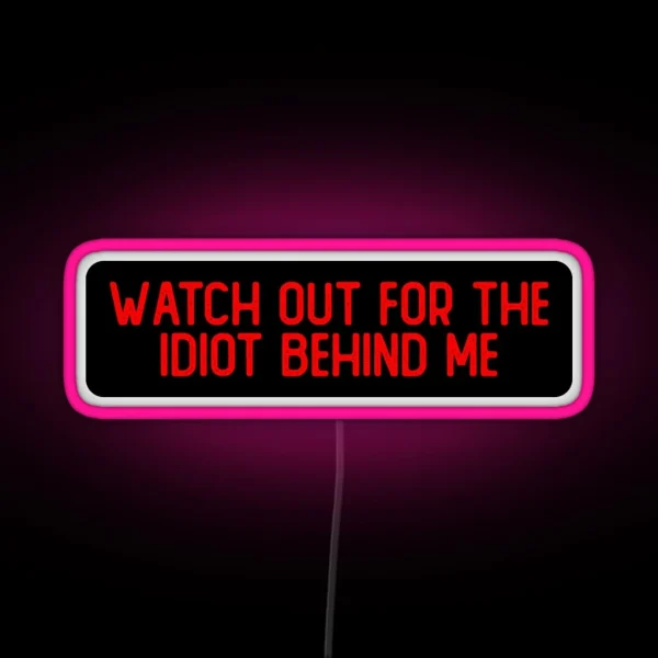 Watch Out For The Idiot Behind Me Cool Biker RGB Neon Sign