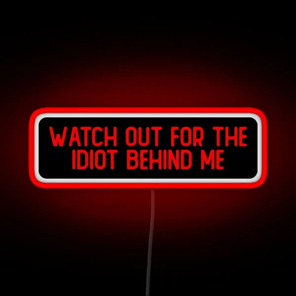 Watch Out For The Idiot Behind Me Cool Biker RGB Neon Sign
