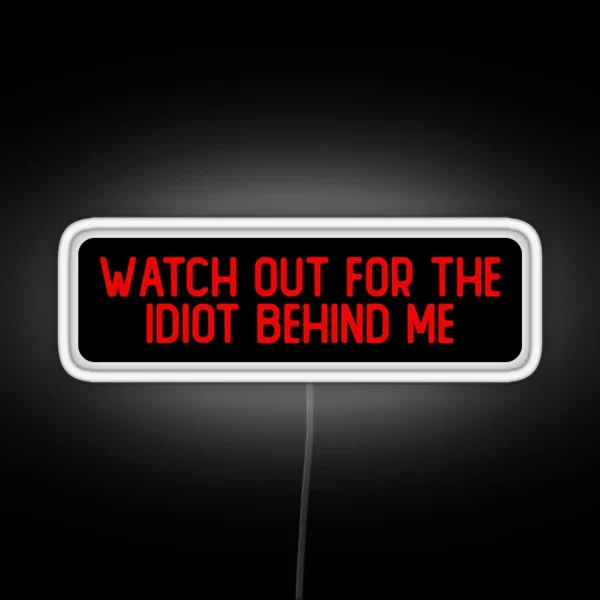 Watch Out For The Idiot Behind Me Cool Biker RGB Neon Sign