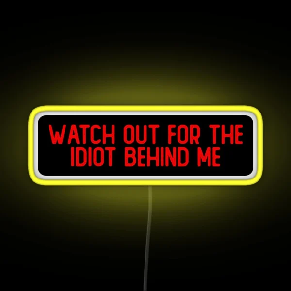 Watch Out For The Idiot Behind Me Cool Biker RGB Neon Sign