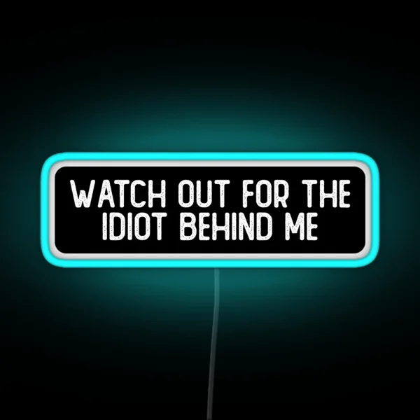 Watch Out For The Idiot Behind Me Cool Helmet RGB Neon Sign