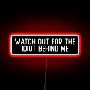 Watch Out For The Idiot Behind Me Cool Helmet RGB Neon Sign