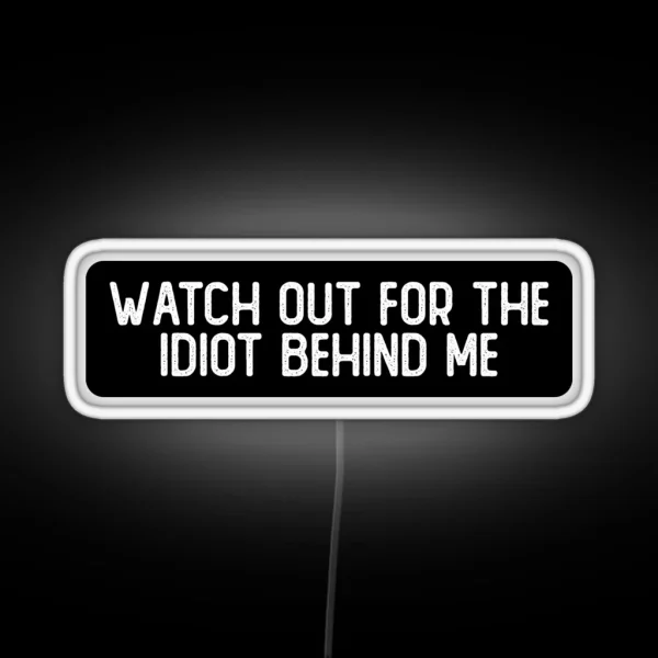 Watch Out For The Idiot Behind Me Cool Helmet RGB Neon Sign