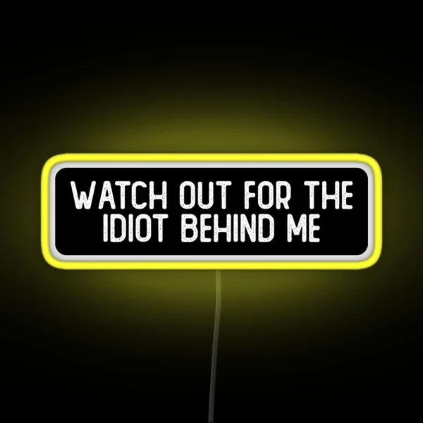 Watch Out For The Idiot Behind Me Cool Helmet RGB Neon Sign