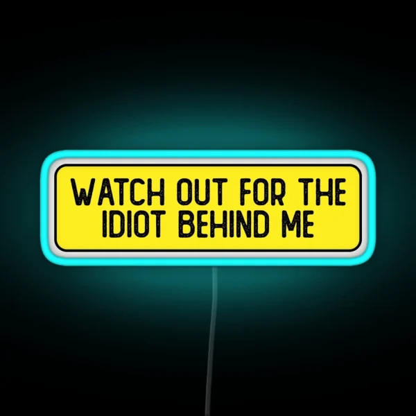 Watch Out For The Idiot Behind Me Funny Bumper RGB Neon Sign