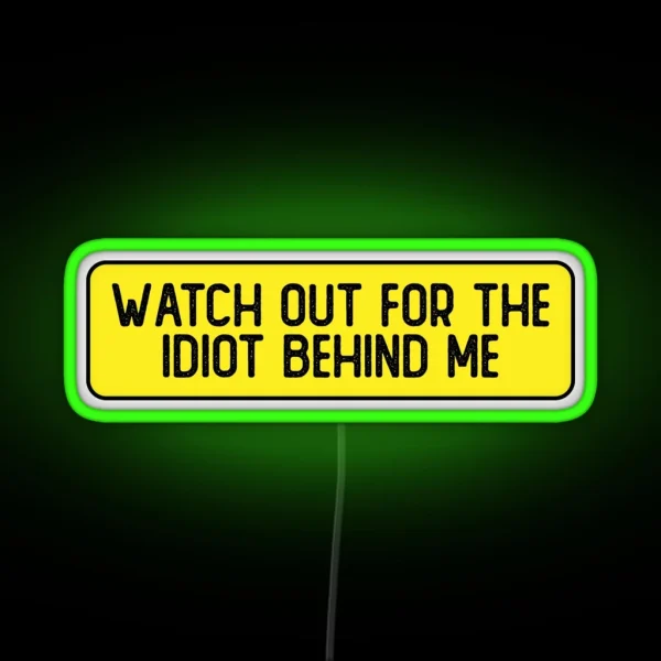 Watch Out For The Idiot Behind Me Funny Bumper RGB Neon Sign