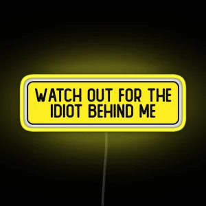 Watch Out For The Idiot Behind Me Funny Bumper RGB Neon Sign