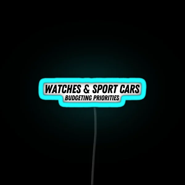 Watches And Sport Cars Budgeting Priorities RGB Neon Sign