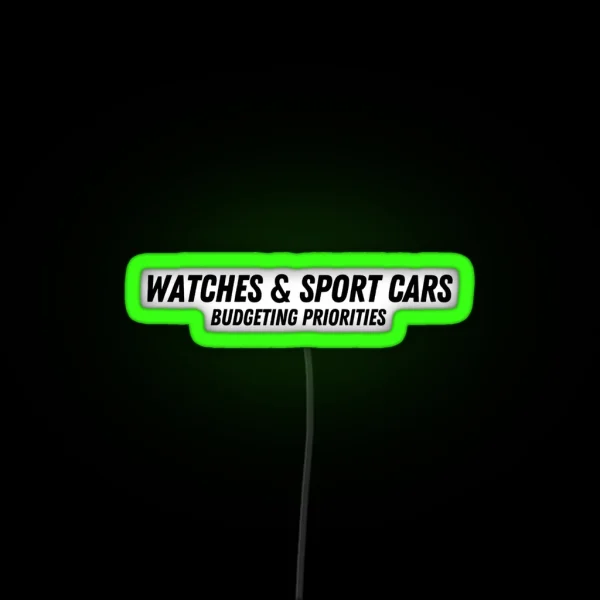 Watches And Sport Cars Budgeting Priorities RGB Neon Sign