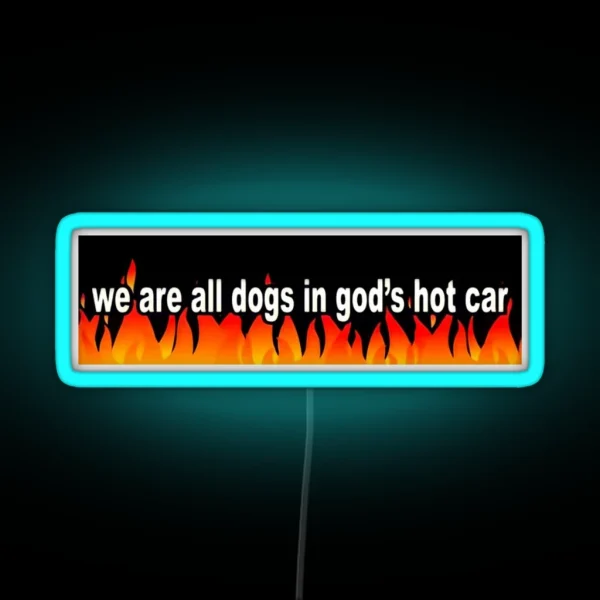 We Are All Dogs In God S Hot Car RGB Neon Sign