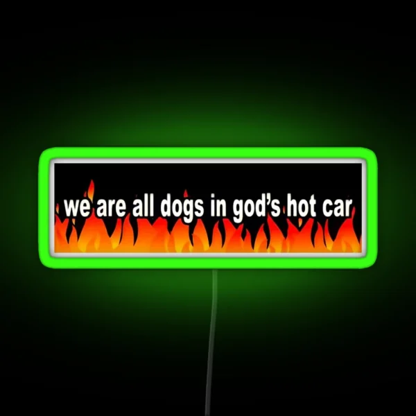 We Are All Dogs In God S Hot Car RGB Neon Sign