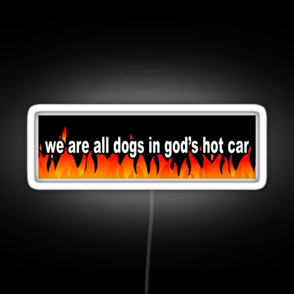 We Are All Dogs In God S Hot Car RGB Neon Sign