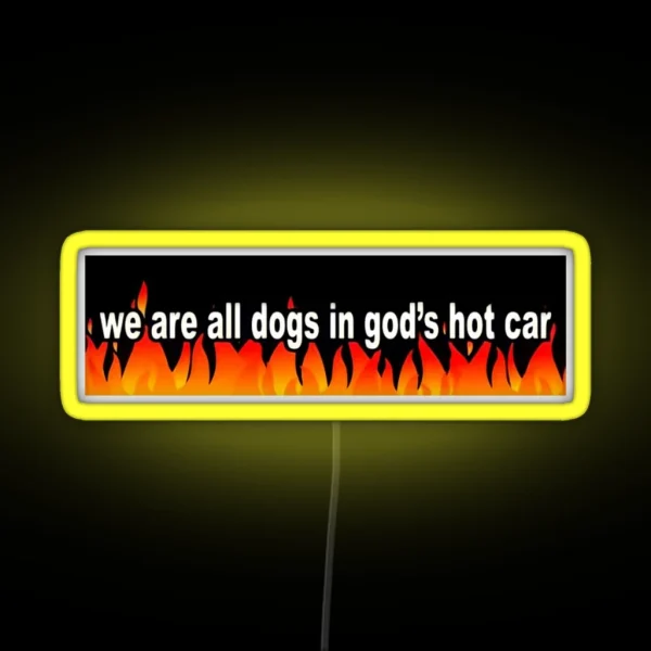 We Are All Dogs In God S Hot Car RGB Neon Sign