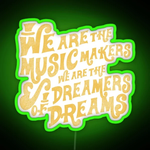 We Are The Music Makers Worn RGB Neon Sign