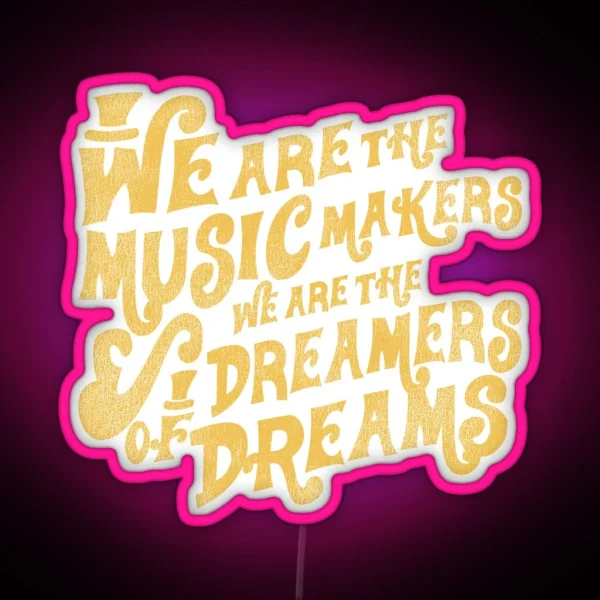 We Are The Music Makers Worn RGB Neon Sign