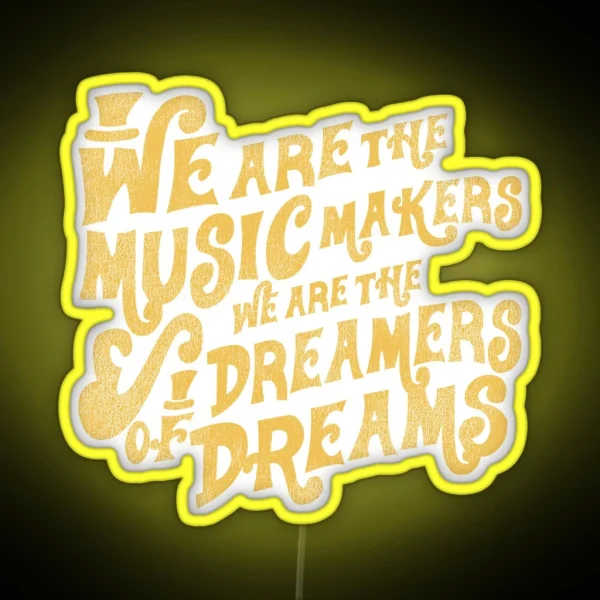 We Are The Music Makers Worn RGB Neon Sign