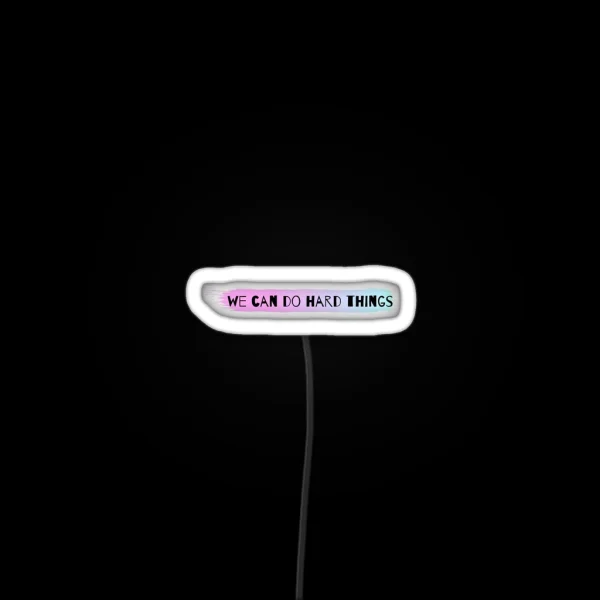 We Can Do Hard Things RGB Neon Sign