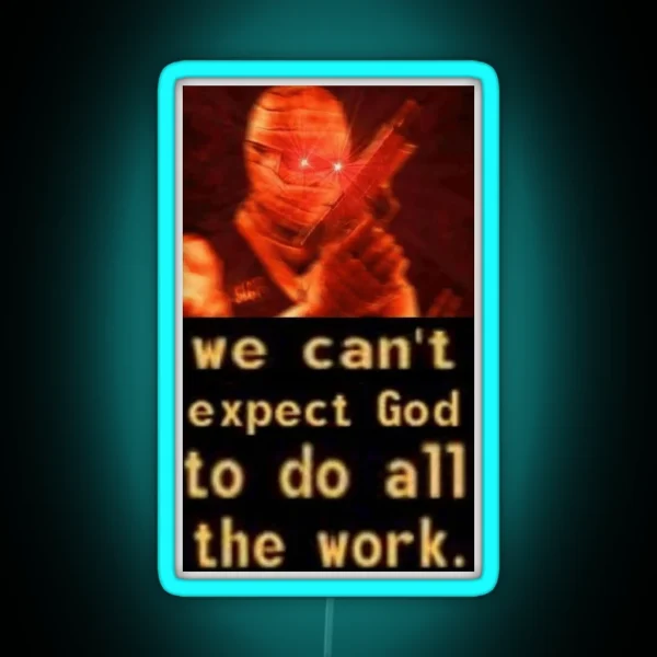 We Can T Expect God To Do All The Work RGB Neon Sign