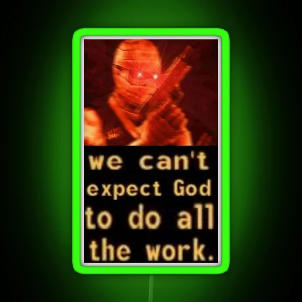 We Can T Expect God To Do All The Work RGB Neon Sign