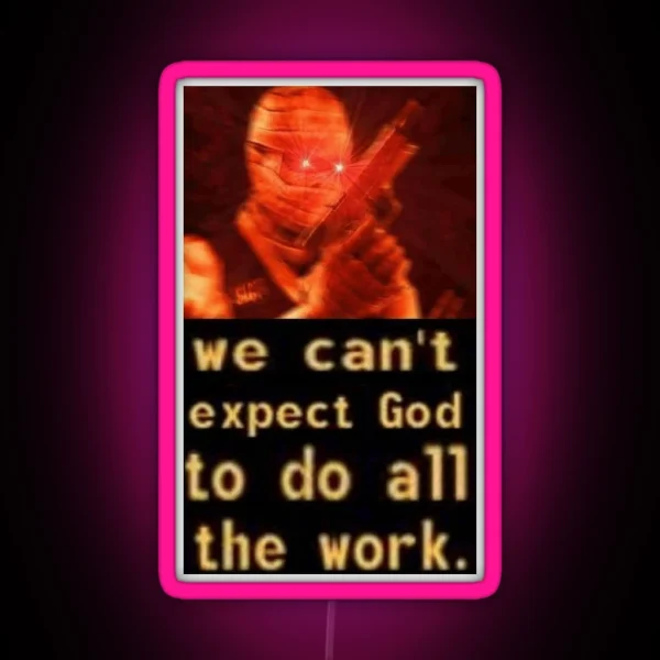We Can T Expect God To Do All The Work RGB Neon Sign