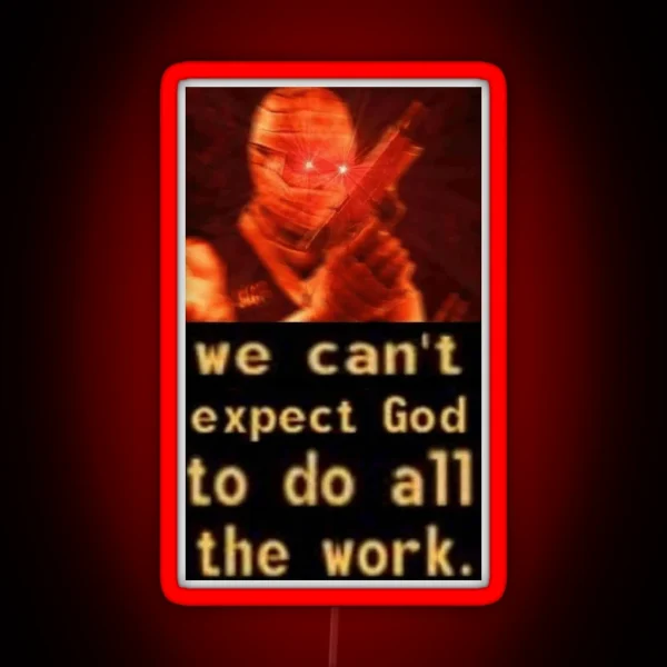 We Can T Expect God To Do All The Work RGB Neon Sign