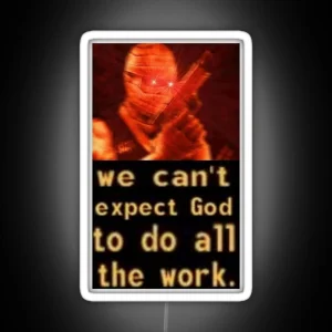 We Can T Expect God To Do All The Work RGB Neon Sign