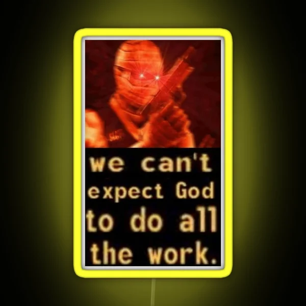 We Can T Expect God To Do All The Work RGB Neon Sign