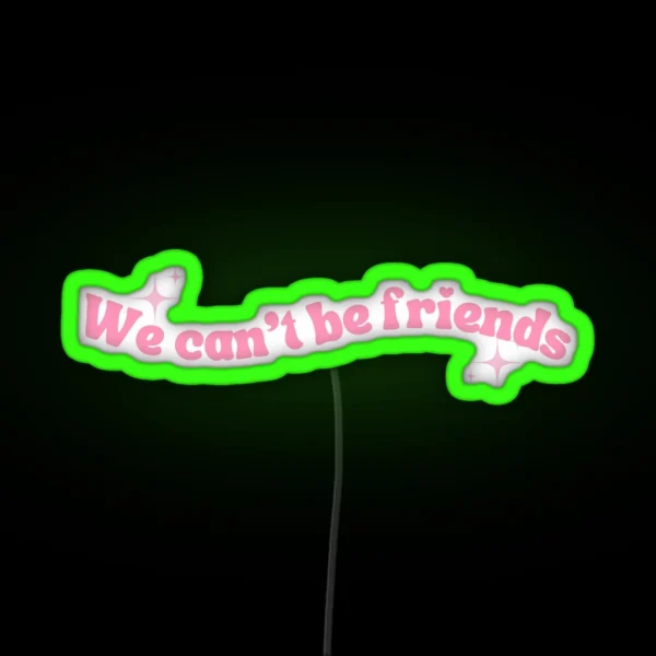 We Cant Be Friends RGB Neon Sign