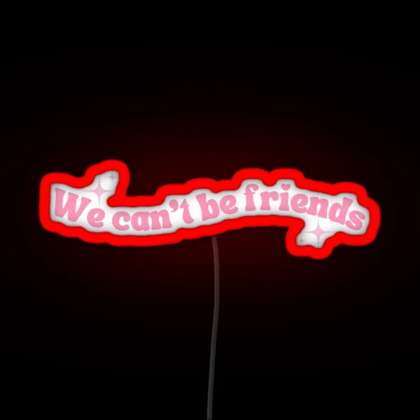 We Cant Be Friends RGB Neon Sign