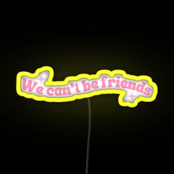 We Cant Be Friends RGB Neon Sign