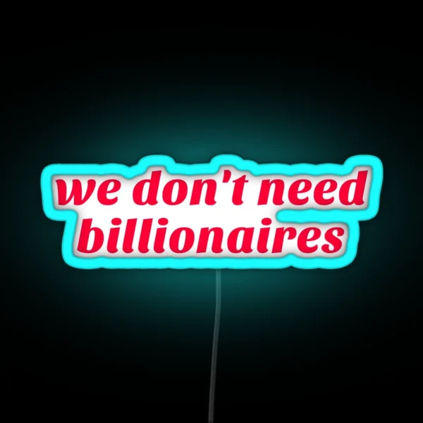 We Don T Need Billionaires RGB Neon Sign
