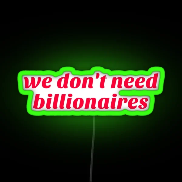 We Don T Need Billionaires RGB Neon Sign