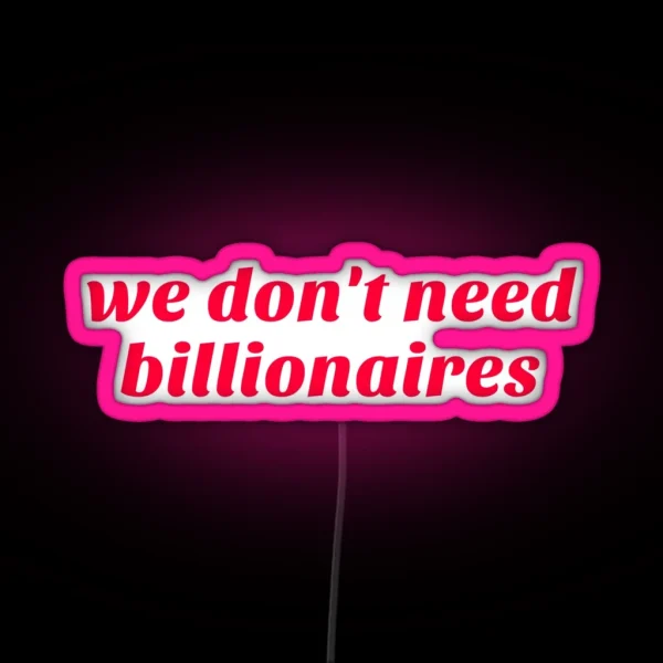 We Don T Need Billionaires RGB Neon Sign