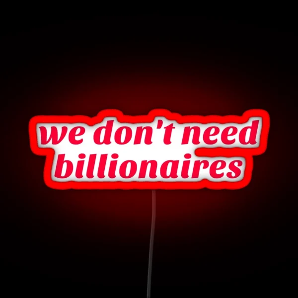 We Don T Need Billionaires RGB Neon Sign