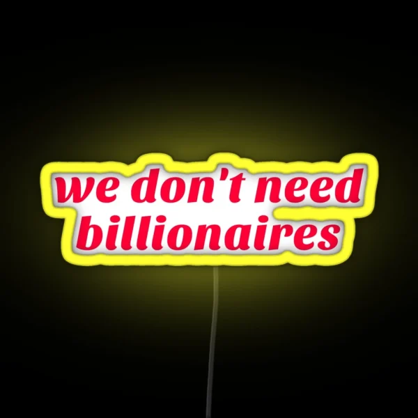 We Don T Need Billionaires RGB Neon Sign