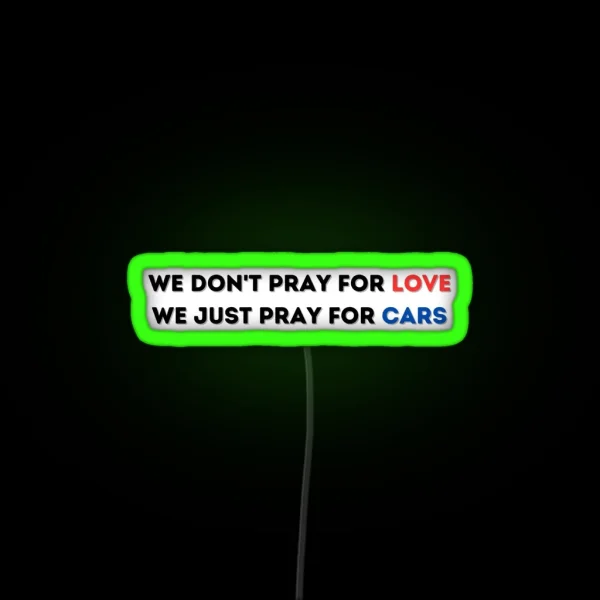 We Don T Pray For Love We Just Pray For Cars The Weeknd Starboy RGB Neon Sign