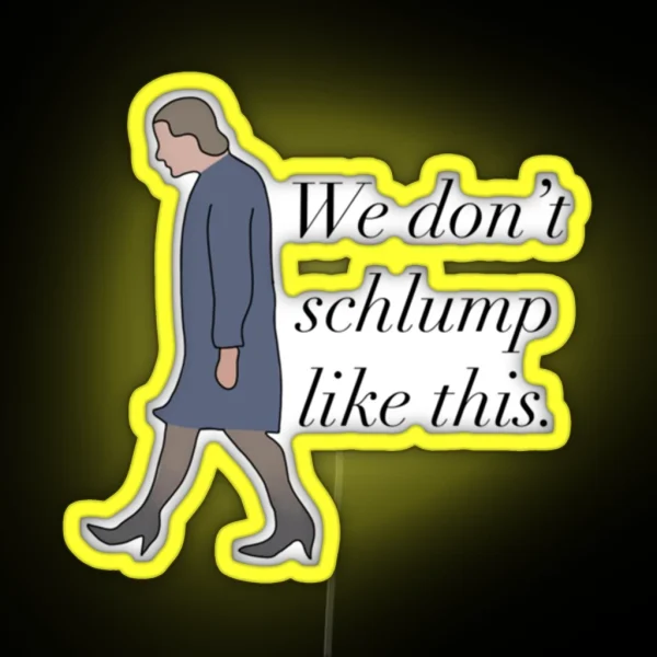 We Don T Schlump Like This Princess Diaries Quote Queen Clarisse Mia Thermopolis Genovia RGB Neon Sign