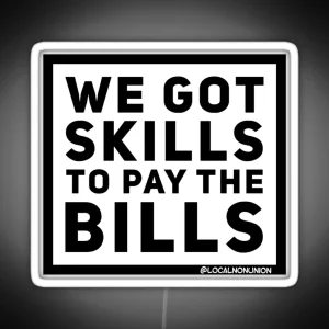 We Got Skills To Pay The Bills Led RGB Neon Sign