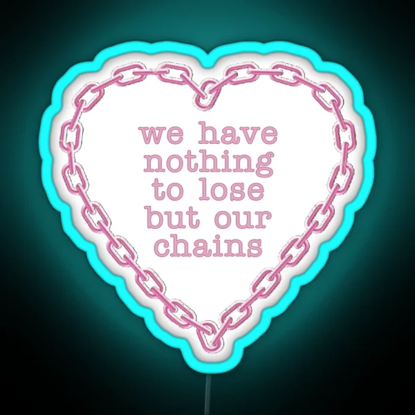 We Have Nothing To Lose But Our Chains RGB Neon Sign