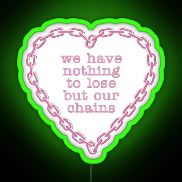 We Have Nothing To Lose But Our Chains RGB Neon Sign
