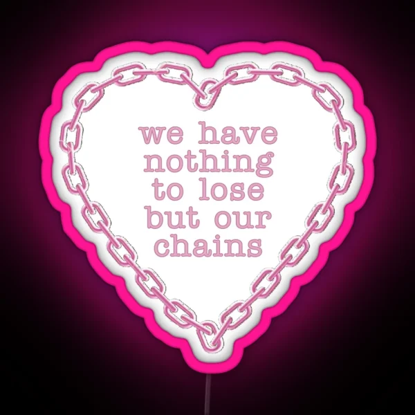 We Have Nothing To Lose But Our Chains RGB Neon Sign