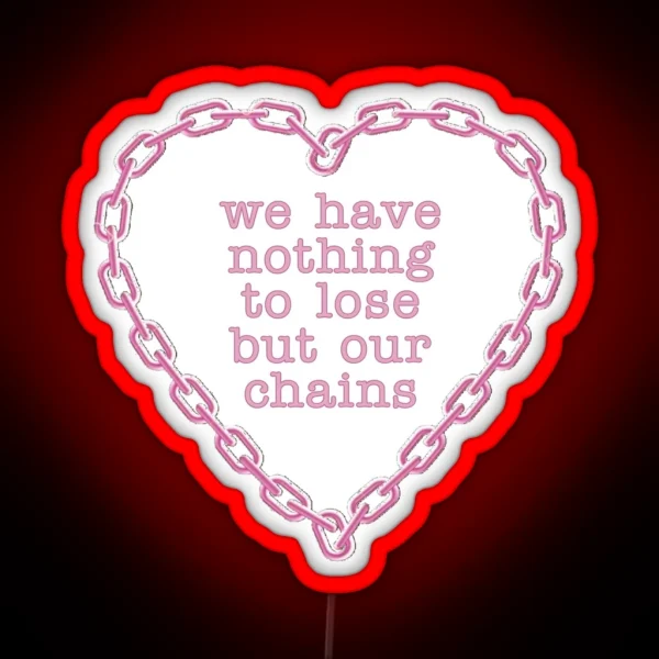 We Have Nothing To Lose But Our Chains RGB Neon Sign