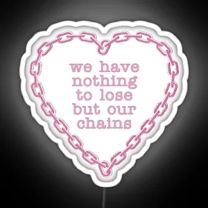 We Have Nothing To Lose But Our Chains RGB Neon Sign