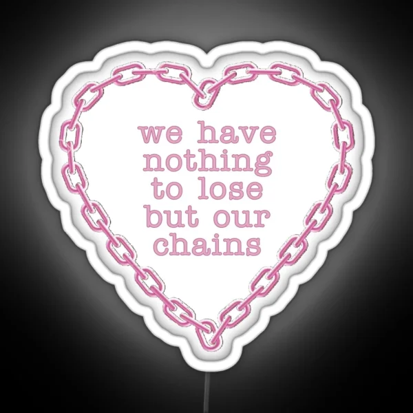 We Have Nothing To Lose But Our Chains RGB Neon Sign