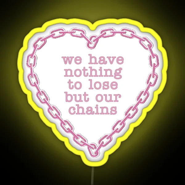 We Have Nothing To Lose But Our Chains RGB Neon Sign