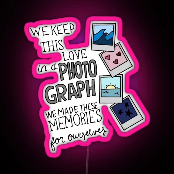 We Keep This Love In A Photograph RGB Neon Sign