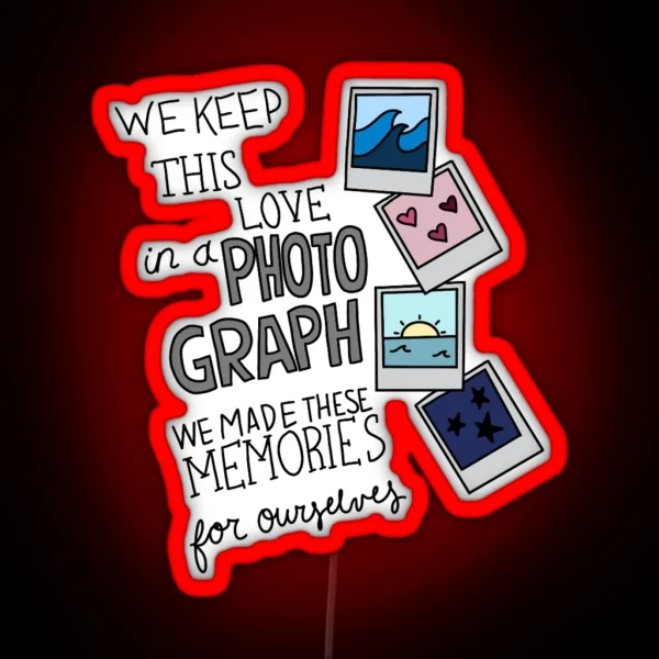 We Keep This Love In A Photograph RGB Neon Sign